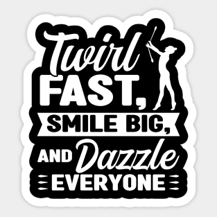 Twirl, Smile And Dazzle Everyone - Baton Twirler Sticker